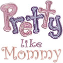 Pretty Like Mommy Applique Design